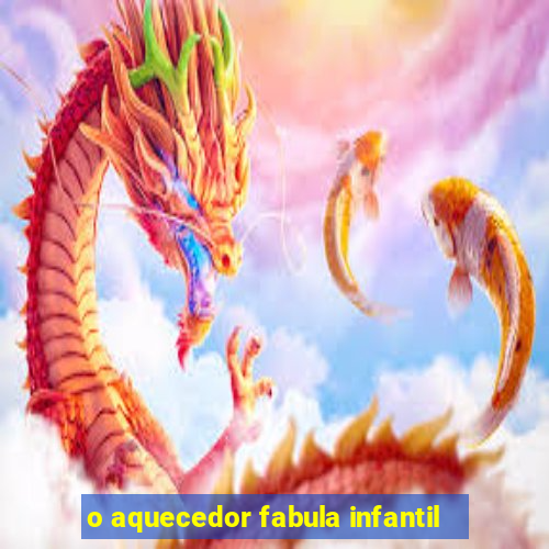 o aquecedor fabula infantil